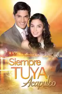 Affiche de la série Siempre Tuya Acapulco